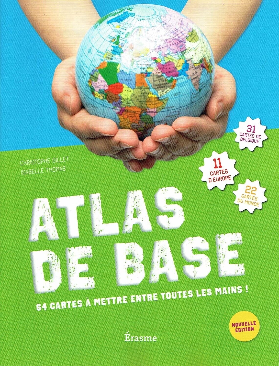 ATLAS de BASE - 64 Cartes à Mettre entre Toutes les Mains, Retrouver 31 Cartes de Belgique, 11 Cartes d'Europe et 22 Cartes du Monde.