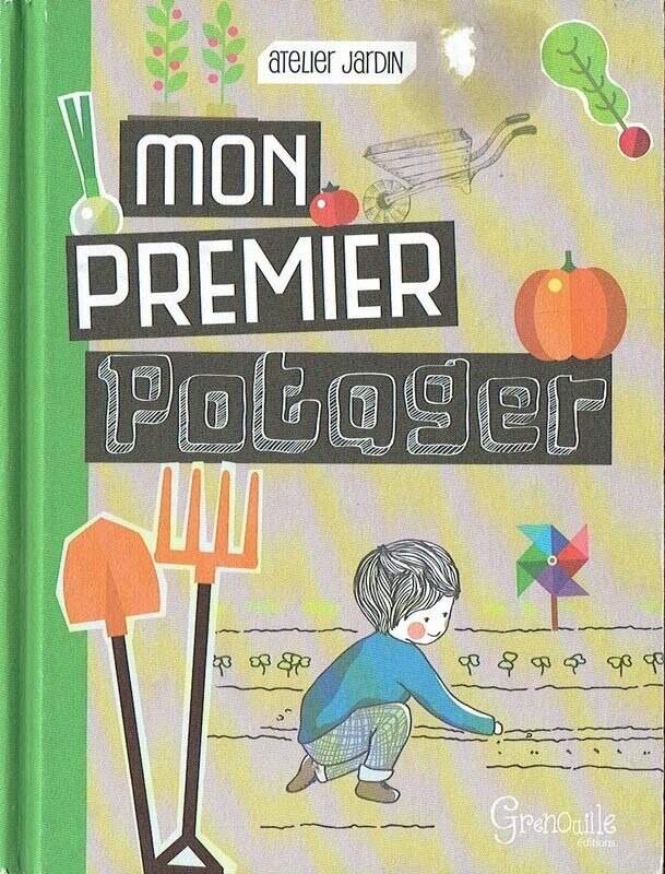 Atelier Nature - Mes Premiers Potager Graine de Jardinier, ce petit guide pratique et documentaire est fait pour toi.