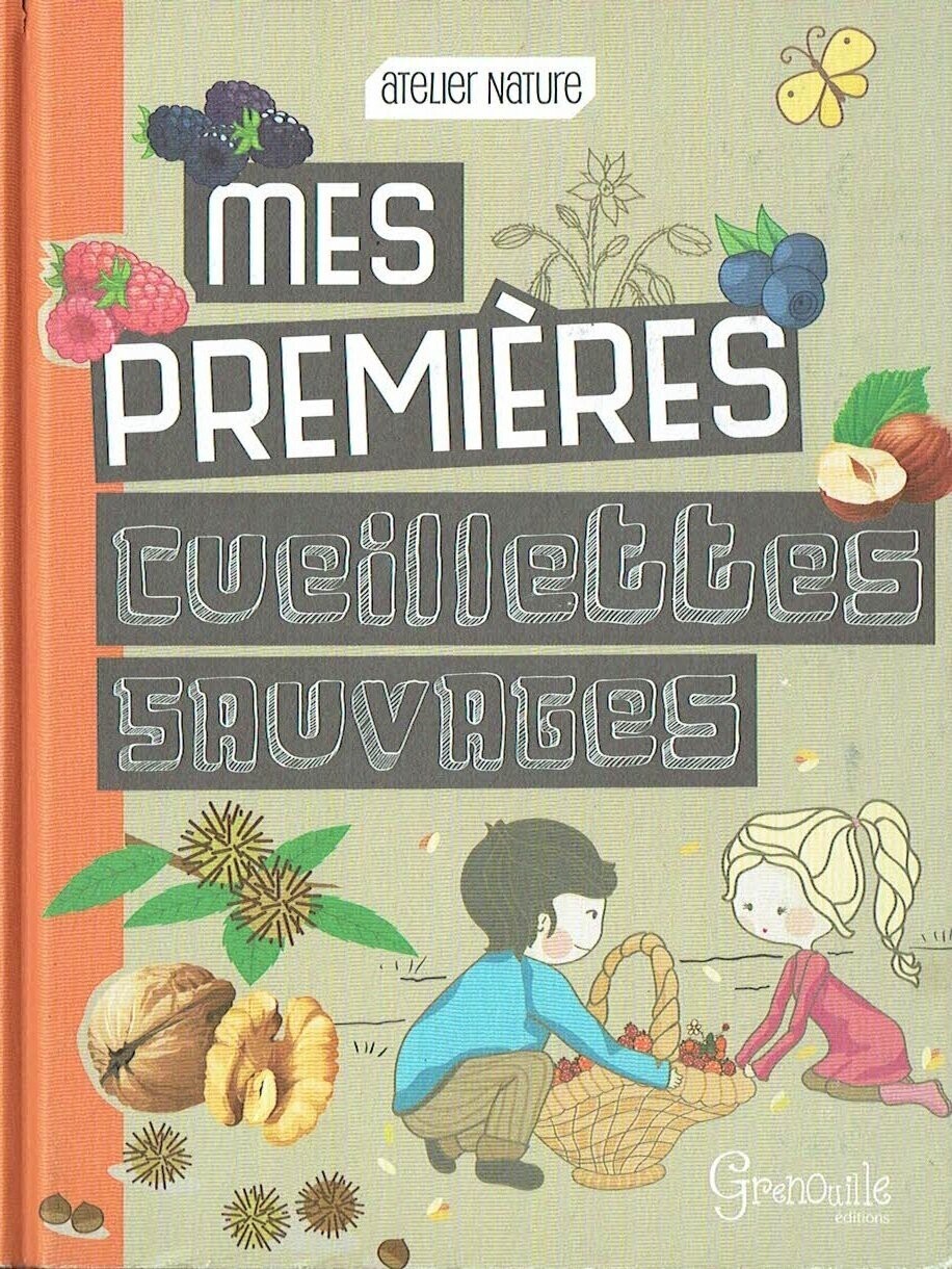 Atelier Nature - Mes Premières Cueillettes Sauvages Graine d'aventurier, ce petit guide pratique et documentaire est fait pour toi.