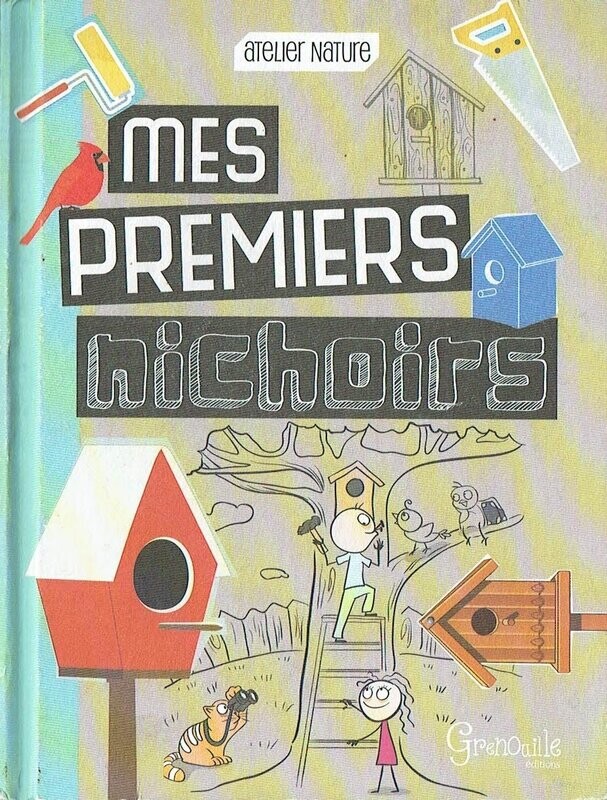 Atelier Nature - Mes Premiers Nichoirs. Si tu souhaites attirer les oiseaux dans ton jardin ou sur ton balcon.