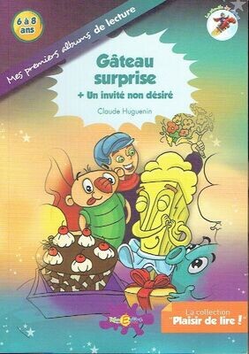 Collection "Plaisir de Lire" Les Alphas, "Gâteau Surprise + Un Invité non Désiré", Niveau : Mes Premiers Albums e Lecture, pour 6/8 ans