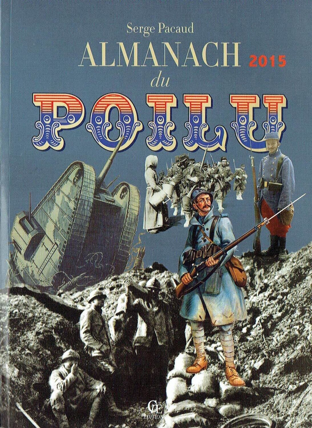 Almanach 2015 "Du Poilu", la Rencontre de divers Sujets où Action de notre Temps, là, nos Poilus, la Modernisation a pu ce Développé avec le Temps...