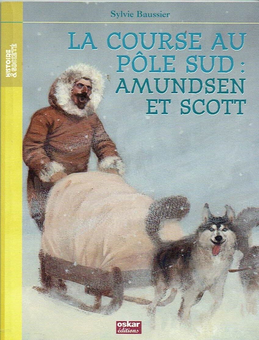 Histoire & Société "La Course au Pôle Sud", Roald Amundsen et son Équipé,  Robert Falcon Scott et son Équipe Vont Conquérir le dernier point inexploré de la Planète.