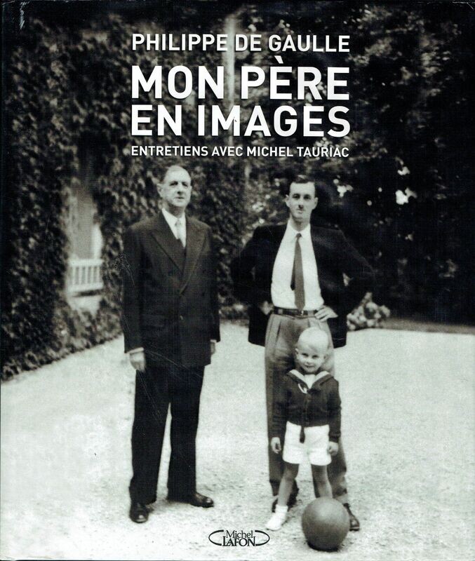 Entretien avec Michel Tauriac "Philippe de Gaulle, Mon Père en Image", une Bio d'un Grand Homme, Période de 1890 à 1970, en Image et Texte...