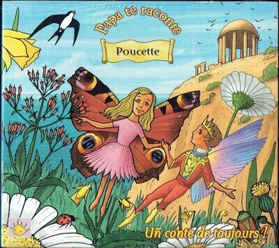 Avec la Collection "Papa te Raconte" une Nouvelle Façon de Partager avec les Enfants le Plaisirs d'un Conte "Poucette" sur 1 CD