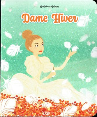 Les Mini Contes Classiques Adapté, "Dame Hiver", Deux Filles, j'aime une, l'Autre pas, sa mère l'envoya... D'Après les Frères Grimm