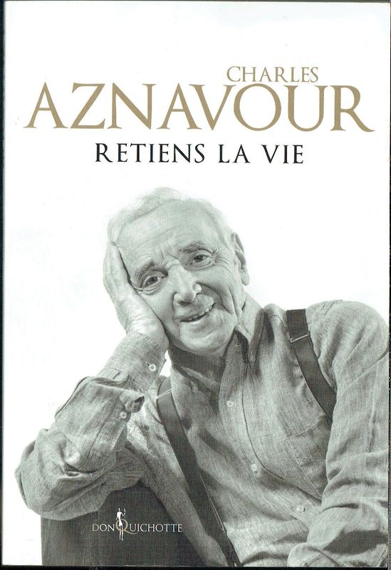 Charles Aznavour "Retiens la Vie", une Vie des Choses, mon Succès à vous Dire, voici quelque Pages de mon... Banale, Flamboyante, Ses Joies