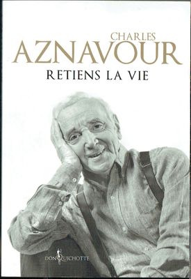 Charles Aznavour "Retiens la Vie", une Vie des Choses, mon Succès à vous Dire, voici quelque Pages de mon... Banale, Flamboyante, Ses Joies