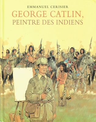 George Catlin, "Peintre les Indiens", Citoyen Américain et Autodidacte, décide un jour, en 1832, de Rejoindre les Térritoires Indiens...