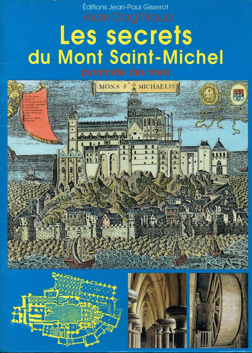 La Pyramide des Mers "Les Secrets du Mont Saint Michel", Qu'y a-t-il donc au Coeur de ce Rocher pour qu'un Jour de 708, l'Archange y Pose ses Pieds ?