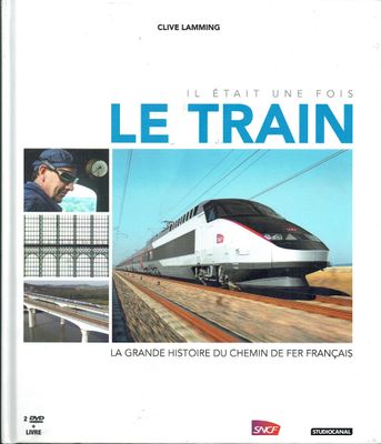 Il Était une fois "Le Train",La Grande histoire du Chemin de Fer Français, SNCF, des Cheminots Indestructibles...