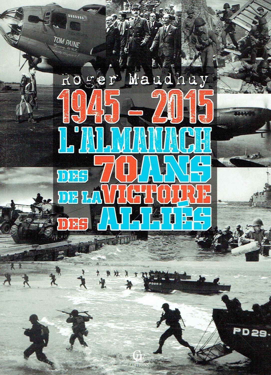 Almanach 2015 "1945-2015",70 ans de la Victoire des Alliés, le Débarquement, Vichy, l’Épuration, le Nouveau gouvernement de Gaulle...