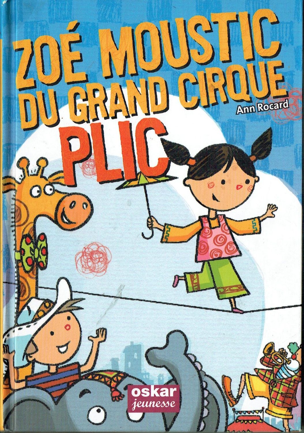 Zoé Moustic, "Du Grand Cirque Plic ", Dans un Cirque avec Lucas et son Grand Père, elle vit des Aventures Incroyables, une Surprise l'Attend...