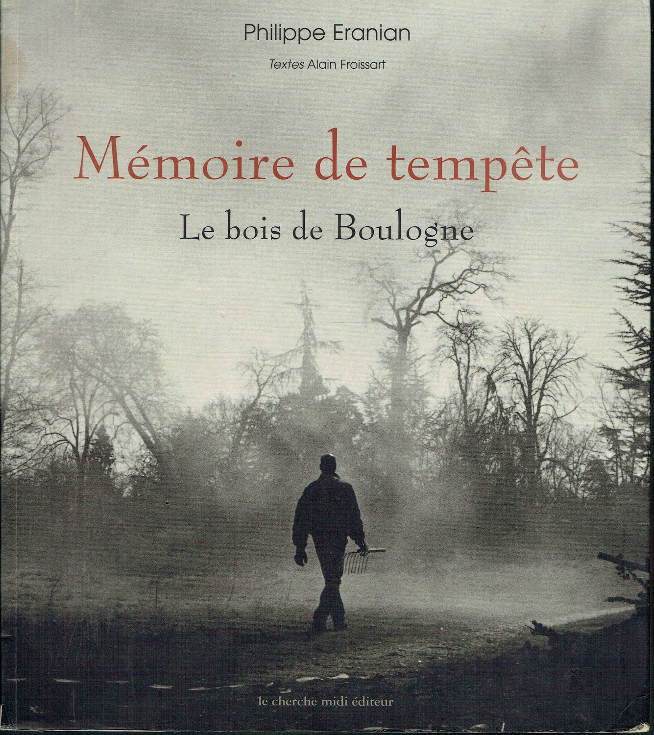 Mémoires de Tempête, "Le Bois de Boulogne", En Décembre 1999, en Moins d'une heure Dévasté et Défiguré, 3000 Arbres Brisés ou Arrachés...