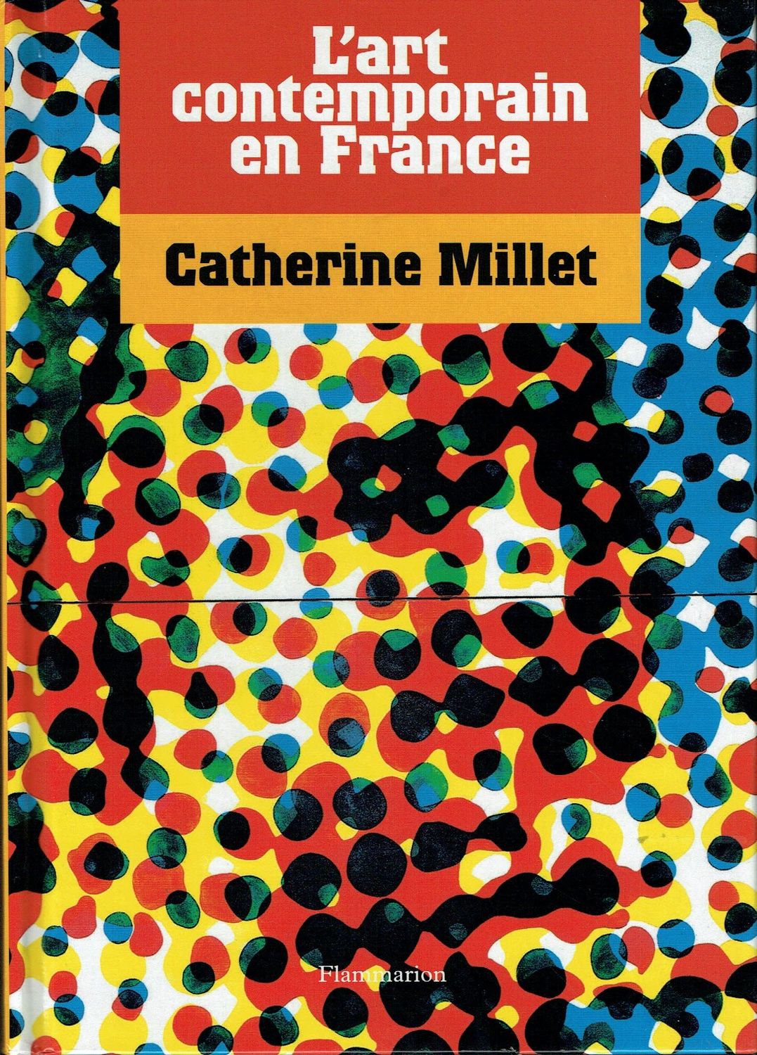 Catherine Millet, "L'Art Contemporain en France",Étude de l'histoire des Mouvements Artistiques apparus en France depuis 1965 et Analyse leurs Caractéristiques.