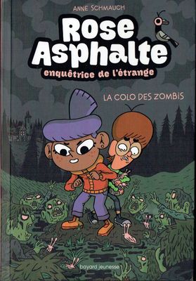 Rose Asphalte, Enquêtrice de l’Étrange, ne peut pas Résister à l'Appel du Danger... T1- "La Colo des Zombis", Stage Militaire, Des Enfants Disparaissent, Deux Foldingues, Que peut bien Cacher...