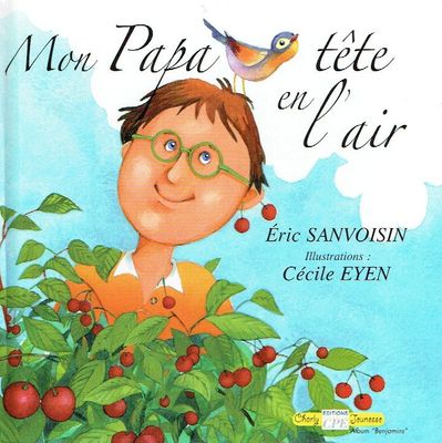 Papa, "Mon Papa Tête en l'Air", J'ai de la Chance, mon Papa est spécial, il fait toujours une...