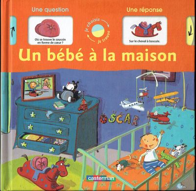 Question/Réponse, Question/Réponse, "Un Bébé à la Maison", Livre Animé par un Roulement, Regarde ta Chambre et Pose une Question, Cherche la Réponse
