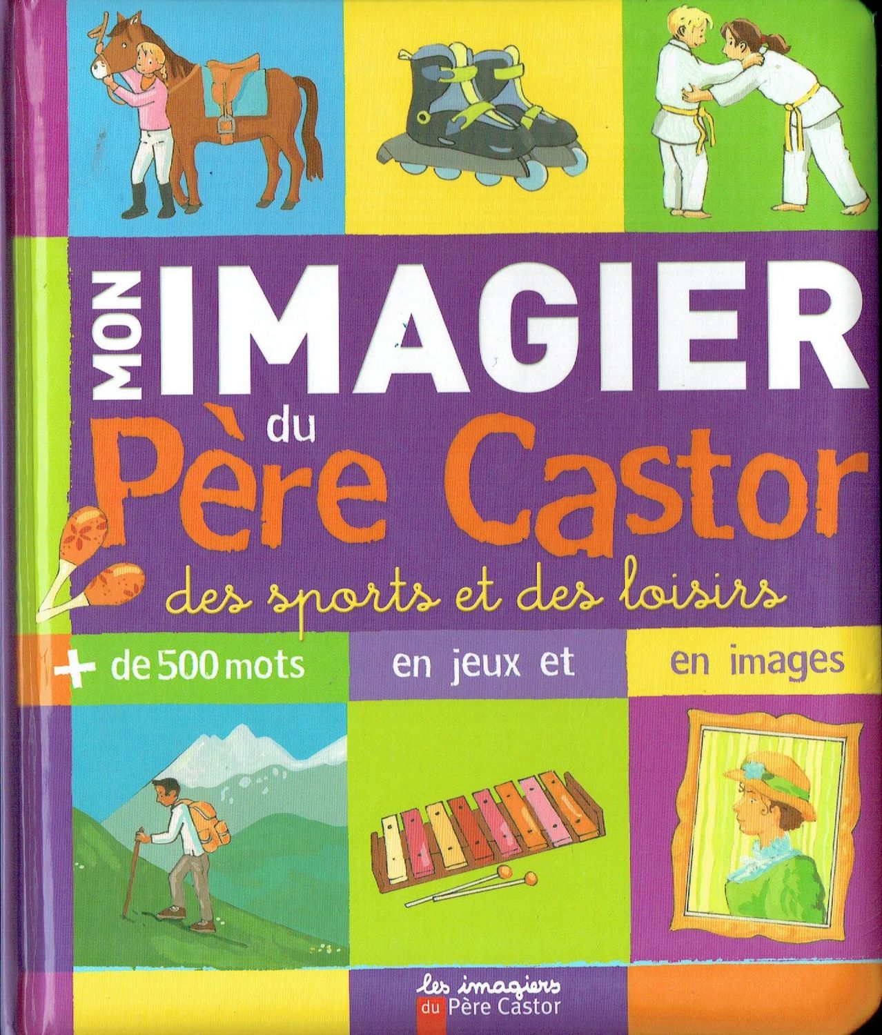 Mon Imagier du Père Castor, Mon Imagier du Père Castor, "Des Sports et des Loisirs", Allez à la Découverte avec plus de 500 Mots, en Jeux, en Images, pour la curiosité et leur Vocabulaire...