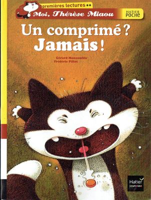 Moi Thérèse Miaou, "Un Comprimé ? Jamais !", Mes Maîtres disent que je suis Malade, un Comprimé...