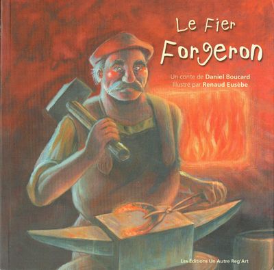 Un Conte, "Le Fier Forgeron", Un Prince Décide de Désigner un Roi des Métiers, Qui va Être Ce Roi,  le boulanger, le Cordonnier, le Tailleur, le forgeron...