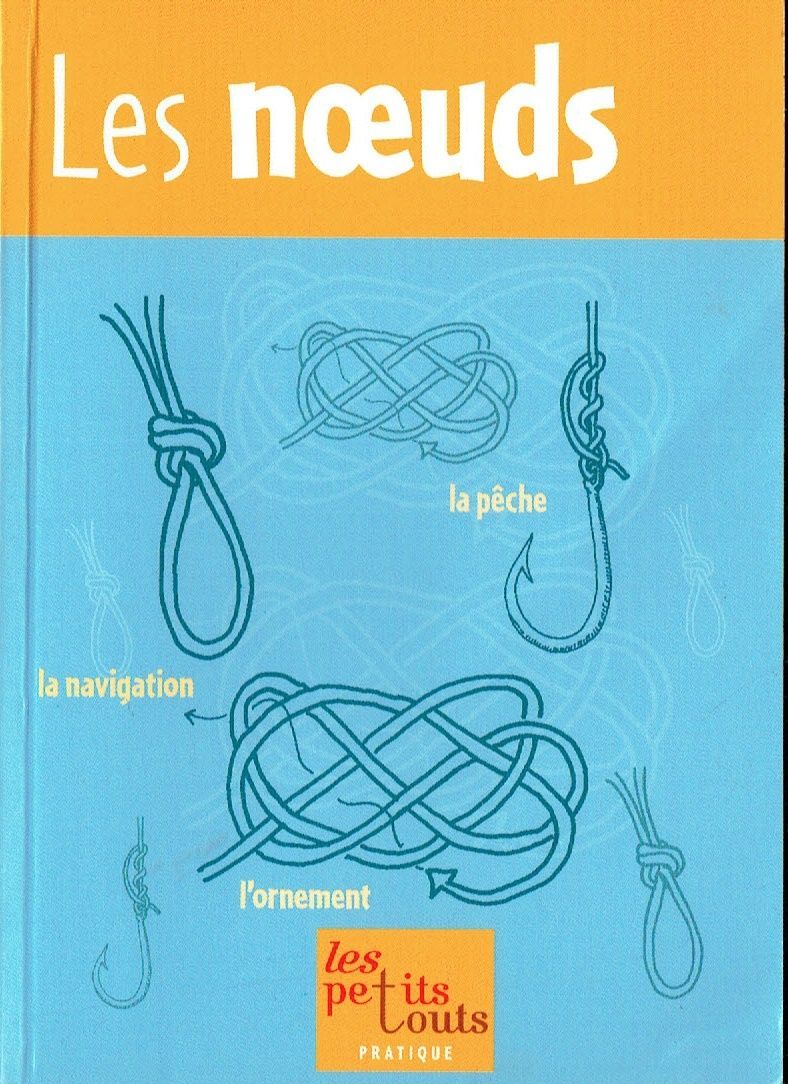 Un Petit Guide de Poche pour Réaliser "25 Nœuds", Bien Expliqués les plus Courants. Sur la Navigation, la Pêche ou l'Ornement.