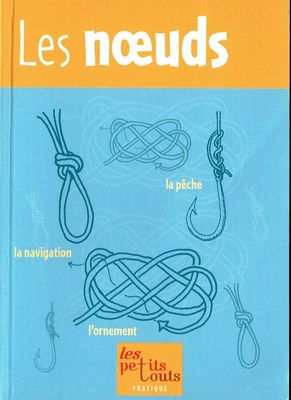 Un Petit Guide de Poche pour Réaliser "25 Nœuds", Bien Expliqués les plus Courants. Sur la Navigation, la Pêche ou l'Ornement.