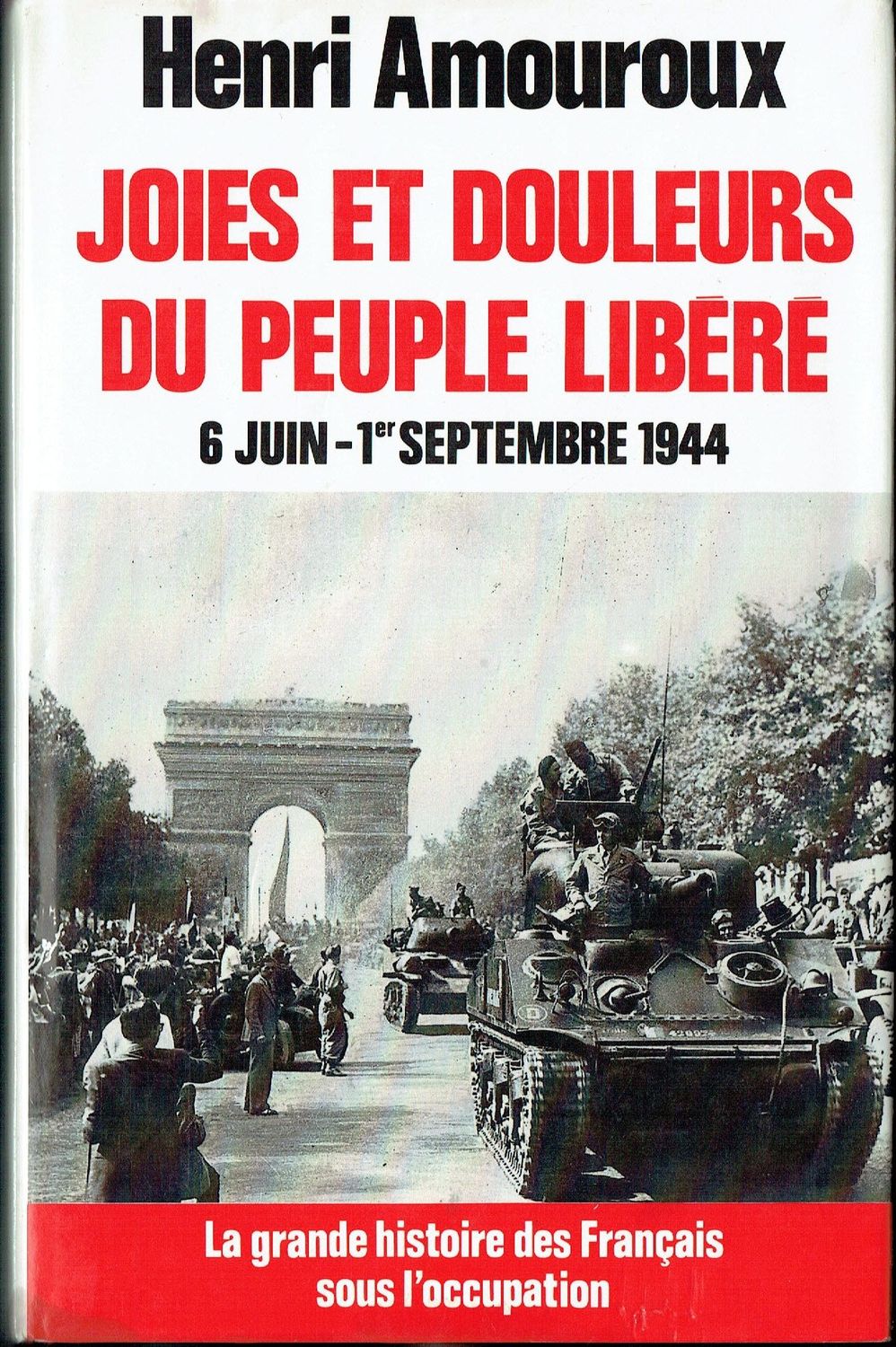 Tome 8, Période, 6 Juin au 1er Septembre 1944, "Joies et Douleurs du Peuple Libéré, la Grande Histoire des Français sous l'Occupation...