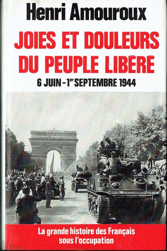 Tome 8, Période, 6 Juin au 1er Septembre 1944, "Joies et Douleurs du Peuple Libéré, la Grande Histoire des Français sous l'Occupation...