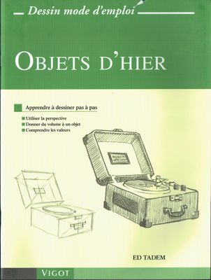 Objets d'Hier, "Apprendre à Dessiner Pas à Pas", Utiliser la Perspective, Donner du Volume à un Objet, Comprendre les Valeurs...