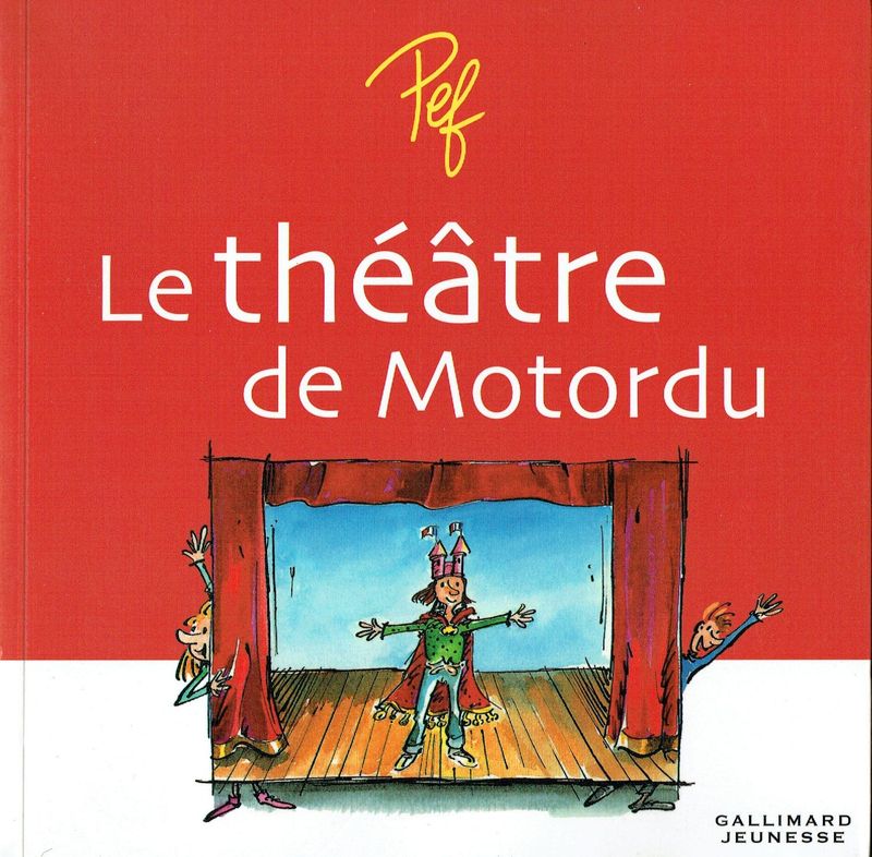 Théâtre avec PEF, "Le Théâtre de Motordu", 5 Pièces, 4 Personnages avec des Carnet de Mise en Scène, a vous de Jouer...