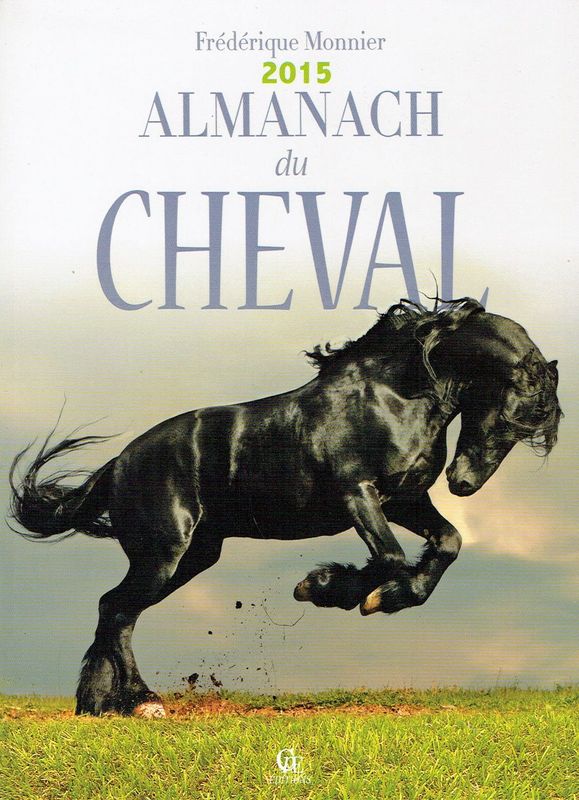 Almanach 2015 "Du Cheval", La Rencontre de divers Sujets où Action de notre Temps, là, nos Chevaux ont été remarquable à la Modernisation, à l'homme...