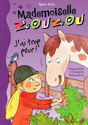 Mademoiselle Zouzou, Tome 11, "J'ai Trop Peur", Aider ses Copines, J'ai Peur de Donner une Pomme, le Trac,  Viiiiite, Mademoiselle...