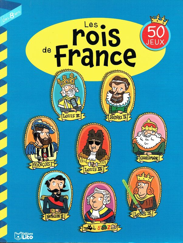 Apprenez à Connaître les" Rois de France",  50 Jeux Évolutifs, à la Découverte de Clovis, Roi Soleil, Marie Antoinette, Louis les Empereurs...