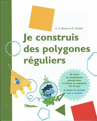 Classeur "Je Construis des Polygones Réguliers" Relevez des Défis et Constructions avec ces 60 Fiches de "Polygones, Géométrie" et son"Dico". Détachable et Photocopiages