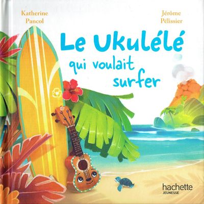 En Avant la Musique, En Avant la Musique, "Le Ukulélé qui Voulait Surfer", A Hawaii, Surfer sur les Vague, Arrivera-t-il à Réaliser son Rêve...