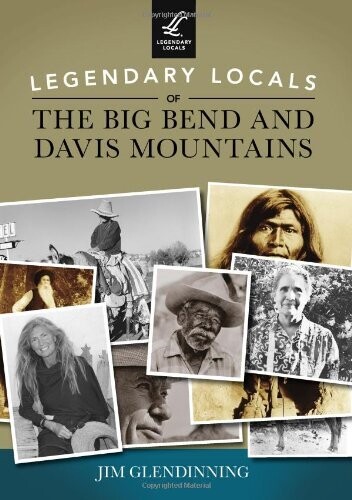 540 Legendary Locals of the Big Bend and Davis Mountains Book