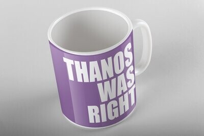 Taza Thanos Was Right