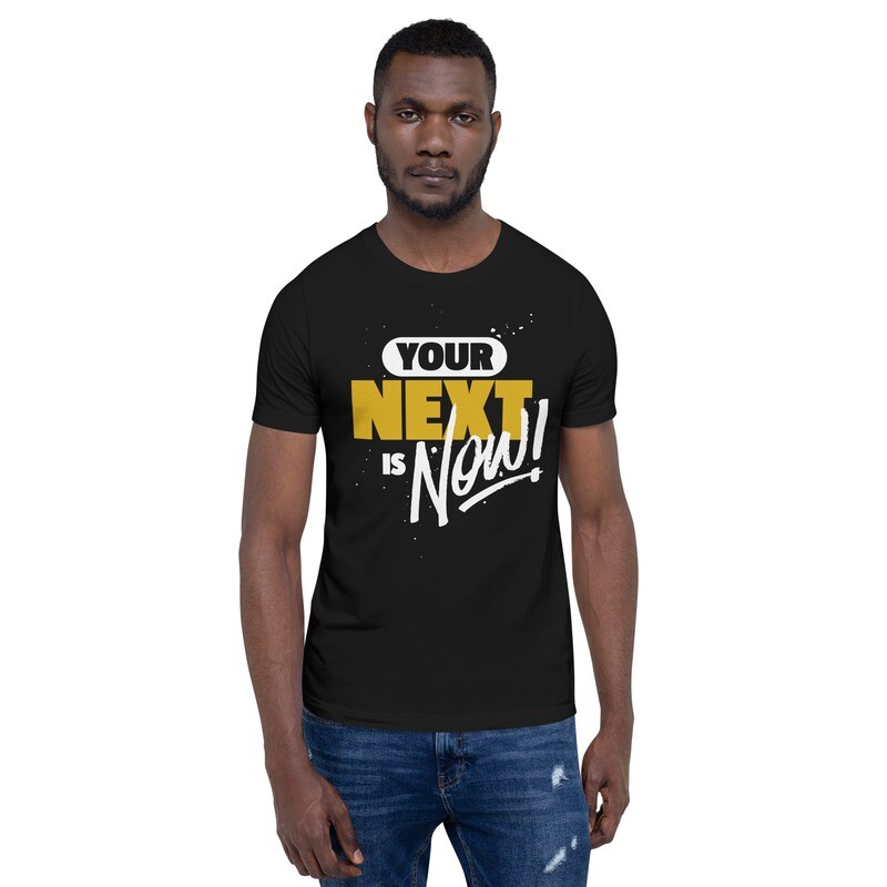 Your Next is Now T-Shirt