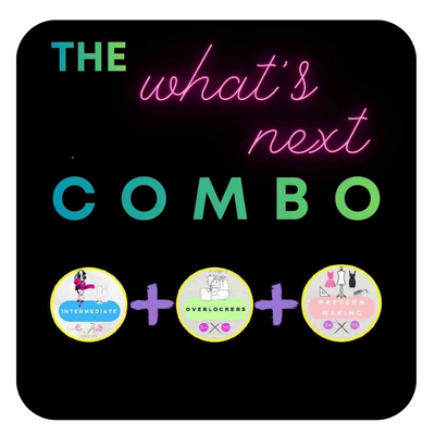 The What's Next Combo  6 Courses - 31  classes + 15 SewAlongs - STARTS TUES 27 JAN 6PM