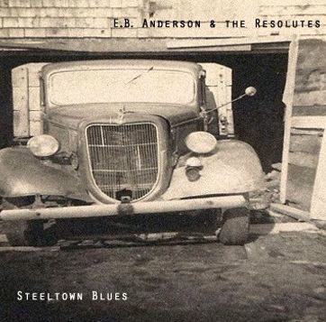 E.B. Anderson & The Resolutes - Steeltown Blues E.B. Anderson & The Resolutes - Steeltown Blues