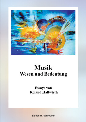 Musik - Wesen und Bedeutung - Essays von Roland Hallwirth