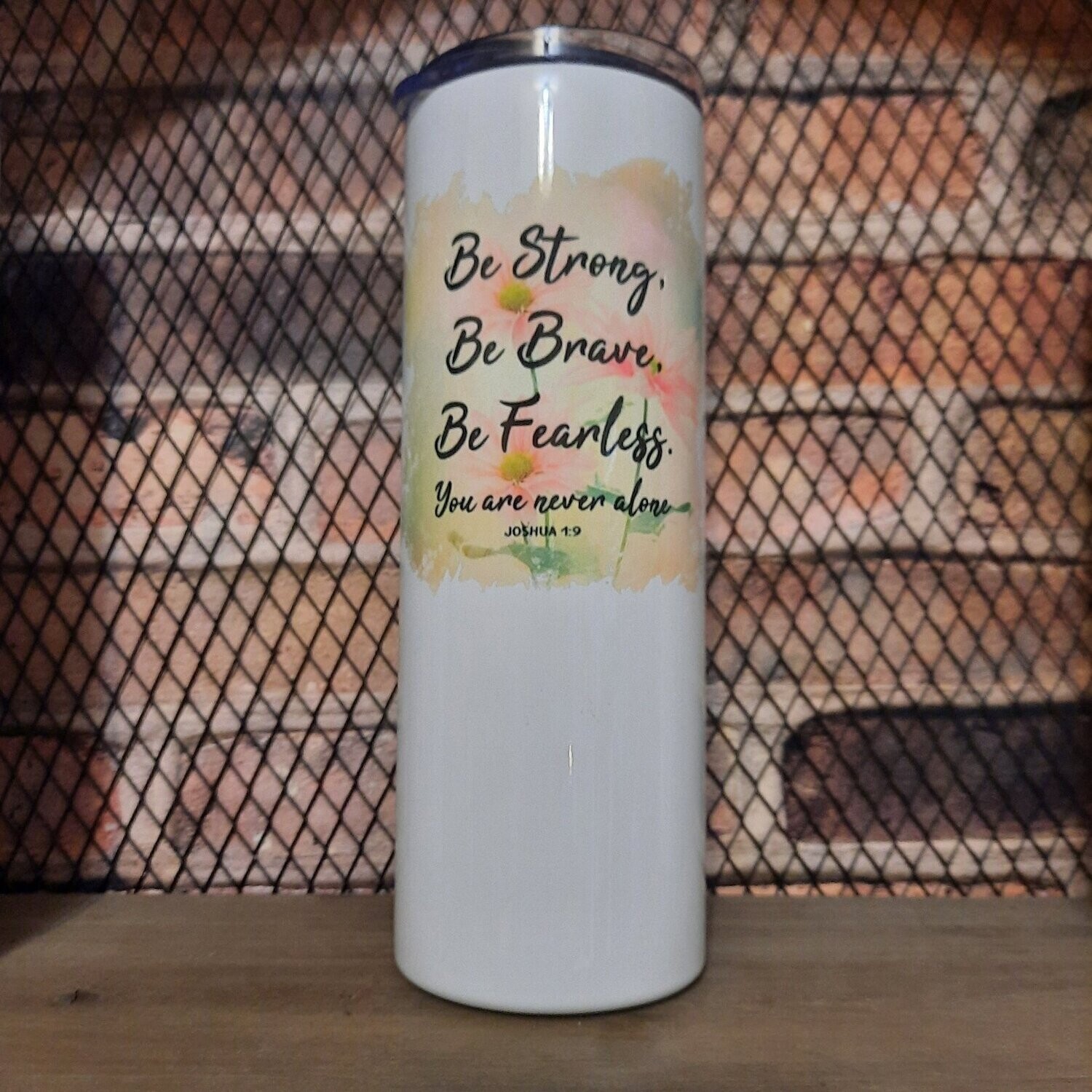 Be Strong Be Brave Tumbler