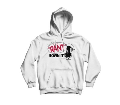 “It’s My “Rant” and I Own It” Hoodies