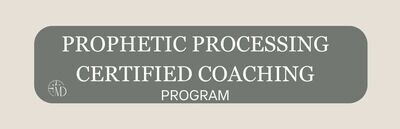 Prophetic Processing Certified Coaching 12 Week Program (Payment in Full)