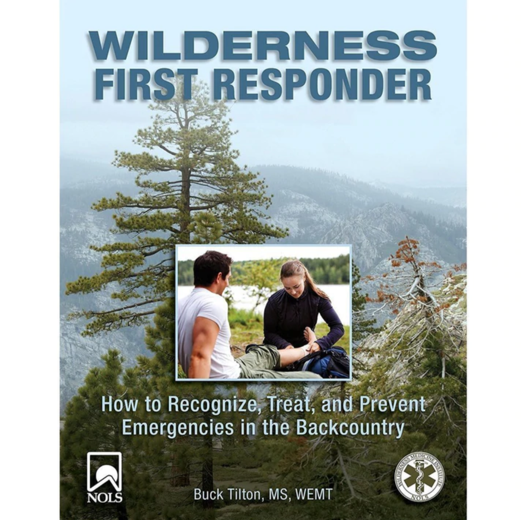 WILDERNESS FIRST RESPONDER HOW TO RECOGNIZE, TREAT, AND PREVENT EMERGENCIES