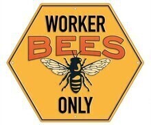 Worker Bees Only Sign
