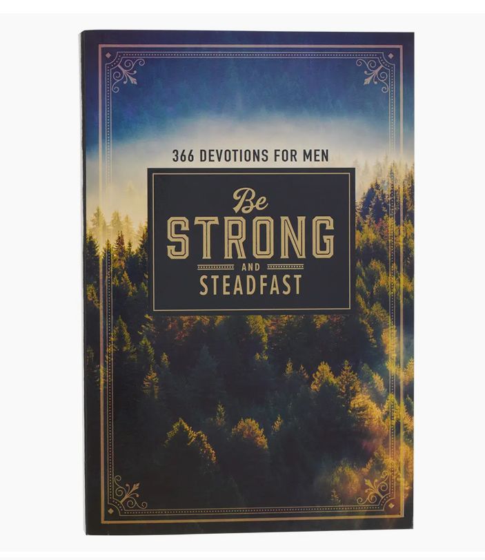 Be Strong and Steadfast Devotions for Men