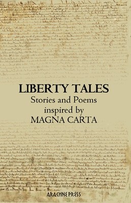 Liberty Tales Stories &amp; Poems Inspired by Magna Carta