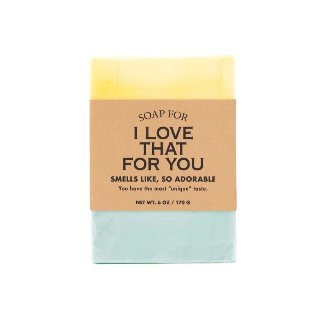 A Soap For I Love That For You